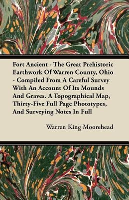 Fort Ancient - The Great Prehistoric Earthwork Of Warren County, Ohio - Compiled From A Careful Survey With An Account Of Its Mounds And Graves. A Top Paperback Gallaher Press
