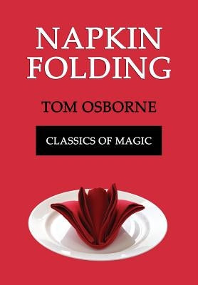 Napkin Folding (Classics of Magic) Paperback Coachwhip Publications