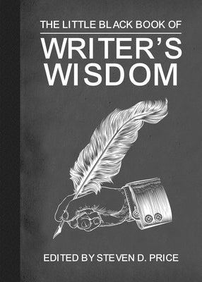 The Little Black Book of Writers' Wisdom by Price, Steven D.