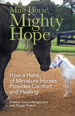 Mini Horse, Mighty Hope: How a Herd of Miniature Horses Provides Comfort and Healing Fleming H. Revell Company