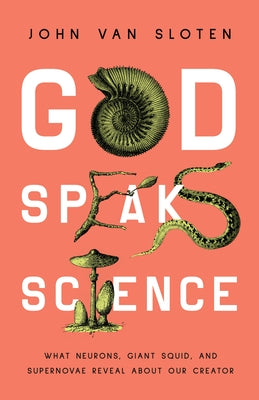 God Speaks Science: What Neurons, Giant Squid, and Supernovae Reveal about Our Creator Paperback Moody Publishers