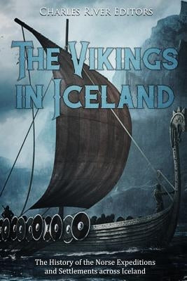 The Vikings in Iceland: The History of the Norse Expeditions and Settlements across Iceland Paperback Createspace Independent Publishing Platform