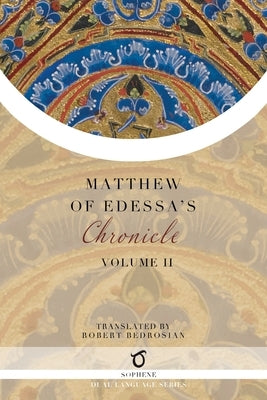 Matthew of Edessa's Chronicle: Volume 2 Paperback Sophene