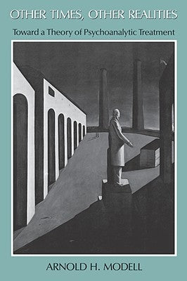 Other Times, Other Realities: Toward a Theory of Psychoanalytic Treatment Paperback Harvard University Press