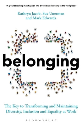 Belonging: The Key to Transforming and Maintaining Diversity, Inclusion and Equality at Work Paperback Bloomsbury Business
