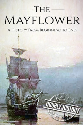 Mayflower: A History From Beginning to End (Booklet) Paperback Createspace Independent Publishing Platform