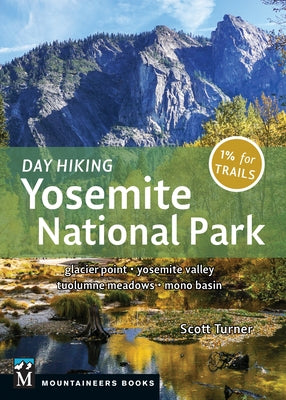 Day Hiking: Yosemite National Park: Glacier Point * Yosemite Valley * Tuolumne Meadows * Mono Basin Mountaineers Books