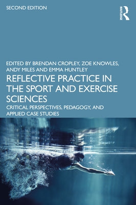 Reflective Practice in the Sport and Exercise Sciences: Critical Perspectives, Pedagogy, and Applied Case Studies Paperback Routledge