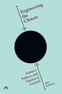 Engineering the Climate: Science, Politics, and Visions of Control Paperback Mattering Press