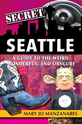 Secret Seattle: A Guide to the Weird, Wonderful, and Obscure Paperback Reedy Press