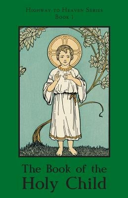 The Book of the Holy Child: Highway to Heaven Series Paperback St. Augustine Academy Press