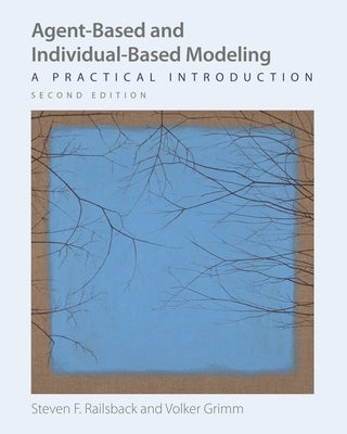Agent-Based and Individual-Based Modeling: A Practical Introduction, Second Edition Paperback Princeton University Press