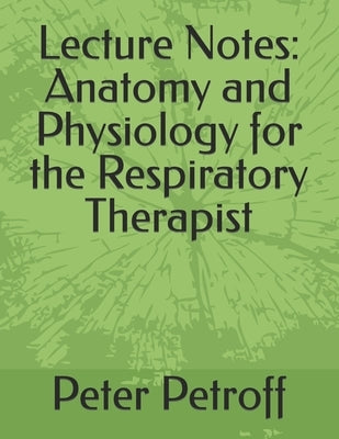 Lecture Notes: Anatomy and Physiology for the Respiratory Therapist Paperback Createspace Independent Publishing Platform