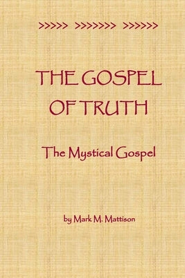 The Gospel of Truth: The Mystical Gospel Paperback Createspace Independent Publishing Platform