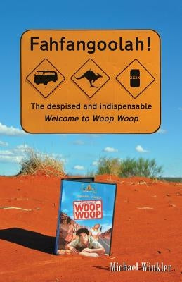 Fahfangoolah!: The despised and indispensable Welcome to Woop Woop Paperback Michael Winkler