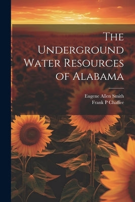 The Underground Water Resources of Alabama Paperback Legare Street Press