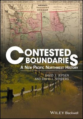 Contested Boundaries: A New Pacific Northwest History Paperback Wiley-Blackwell