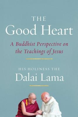 The Good Heart: A Buddhist Perspective on the Teachings of Jesus Paperback Wisdom Publications