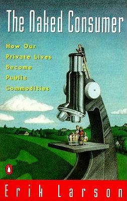 Naked Consumer: How Our Private Lives Become Public Commodities Penguin Books