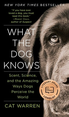 What the Dog Knows: Scent, Science, and the Amazing Ways Dogs Perceive the World Touchstone Books