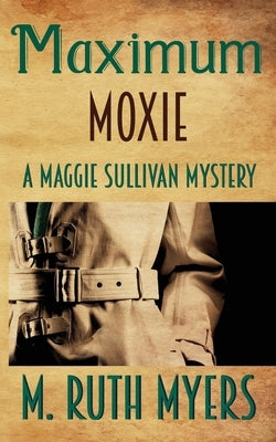 Maximum Moxie: a Maggie Sullivan mystery Paperback Createspace Independent Publishing Platform
