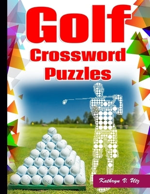 Golf Crossword Puzzles: Golf Courses, Terms Crossword Puzzles for adults Paperback Independently Published