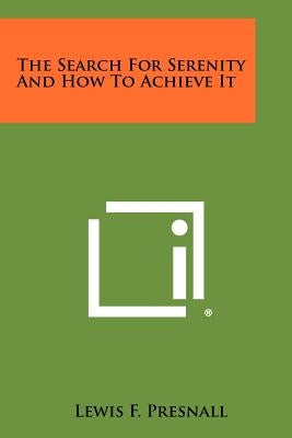 The Search For Serenity And How To Achieve It Paperback Literary Licensing, LLC