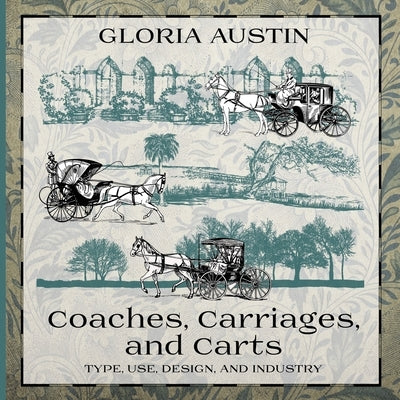 Coaches, Carriages, and Carts: Type, Use, Design, and Industry Paperback Equine Heritage Institute