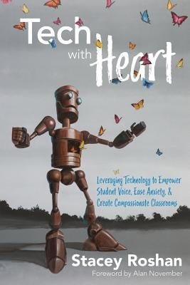 Tech with Heart: Leveraging Technology to Empower Student Voice, Ease Anxiety, and Create Compassionate Classrooms Paperback Dave Burgess Consulting