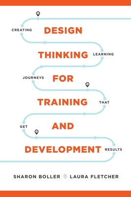 Design Thinking for Training and Development: Creating Learning Journeys That Get Results Paperback ASTD
