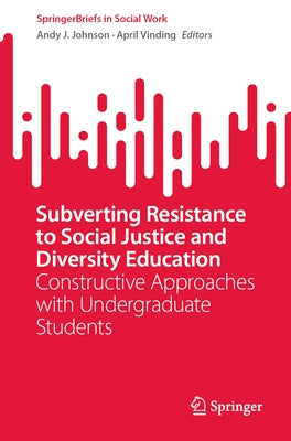 Subverting Resistance to Social Justice and Diversity Education: Constructive Approaches with Undergraduate Students Paperback Springer