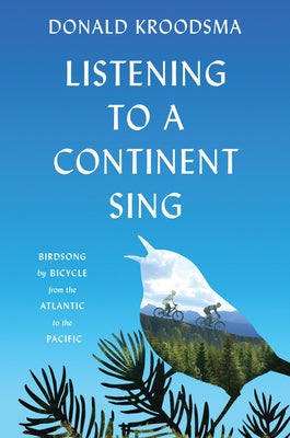 Listening to a Continent Sing: Birdsong by Bicycle from the Atlantic to the Pacific Paperback Princeton University Press
