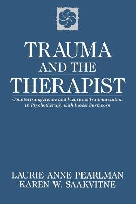 Trauma and the Therapist: Countertransference and Vicarious Traumatization in Psychothcountertransference and Vicarious Traumatization in Psycho Paperback W. W. Norton & Company