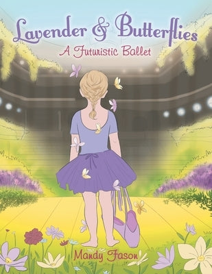 Lavender & Butterflies: A Futuristic Ballet Paperback Authorhouse