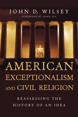 American Exceptionalism and Civil Religion: Reassessing the History of an Idea Paperback IVP Academic