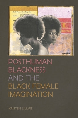 Posthuman Blackness and the Black Female Imagination Paperback University of Georgia Press
