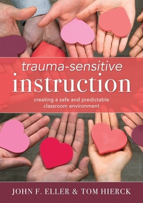 Trauma-Sensitive Instruction: Creating a Safe and Predictable Classroom Environment (Strategies to Support Trauma-Impacted Students and Create a Pos Paperback Solution Tree