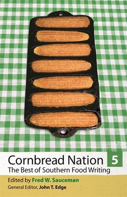 Cornbread Nation 5: The Best of Southern Food Writing Paperback University of Georgia Press