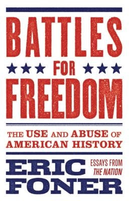Battles for Freedom: The Use and Abuse of American History Paperback Bloomsbury Publishing PLC