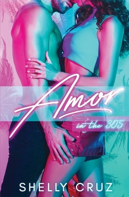 Amor in the 305 Paperback Shelly Cruz Writes, LLC