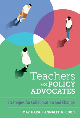 Teachers as Policy Advocates: Strategies for Collaboration and Change Paperback Teachers College Press
