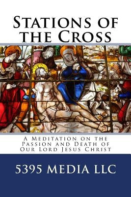Stations of the Cross: A Meditation on the Passion and Death of Our Lord Jesus Christ Paperback Createspace Independent Publishing Platform