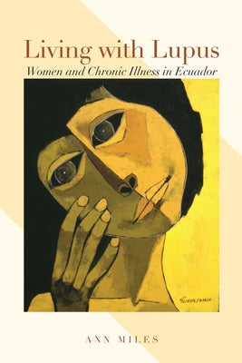 Living with Lupus: Women and Chronic Illness in Ecuador Paperback University of Texas Press