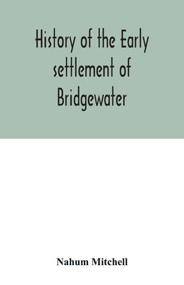 History of the early settlement of Bridgewater, in Plymouth county, Massachusetts, including an extensive Family register Paperback Alpha Edition