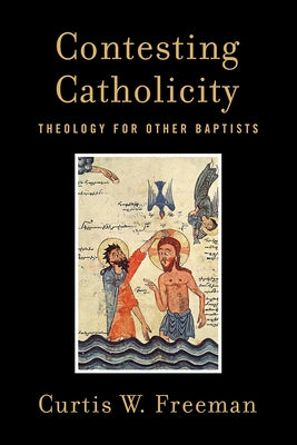 Contesting Catholicity: Theology for Other Baptists Paperback Baylor University Press