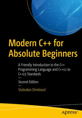 Modern C++ for Absolute Beginners: A Friendly Introduction to the C++ Programming Language and C++11 to C++23 Standards Paperback Apress