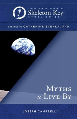 Myths to Live By: A Skeleton Key Study Guide by Svehla, Catherine