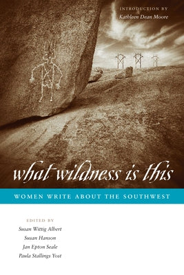 What Wildness Is This: Women Write about the Southwest Paperback University of Texas Press