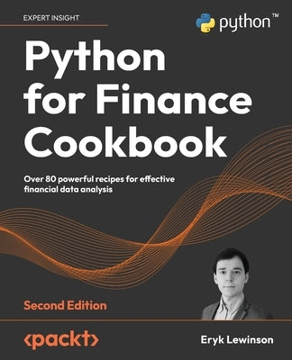 Python for Finance Cookbook - Second Edition: Over 80 powerful recipes for effective financial data analysis Paperback Packt Publishing