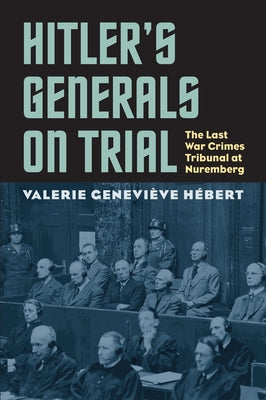 Hitler's Generals on Trial: The Last War Crimes Tribunal at Nuremberg Paperback University Press of Kansas